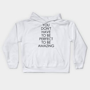 You Don't Have to Be Perfect to Be Amazing Kids Hoodie